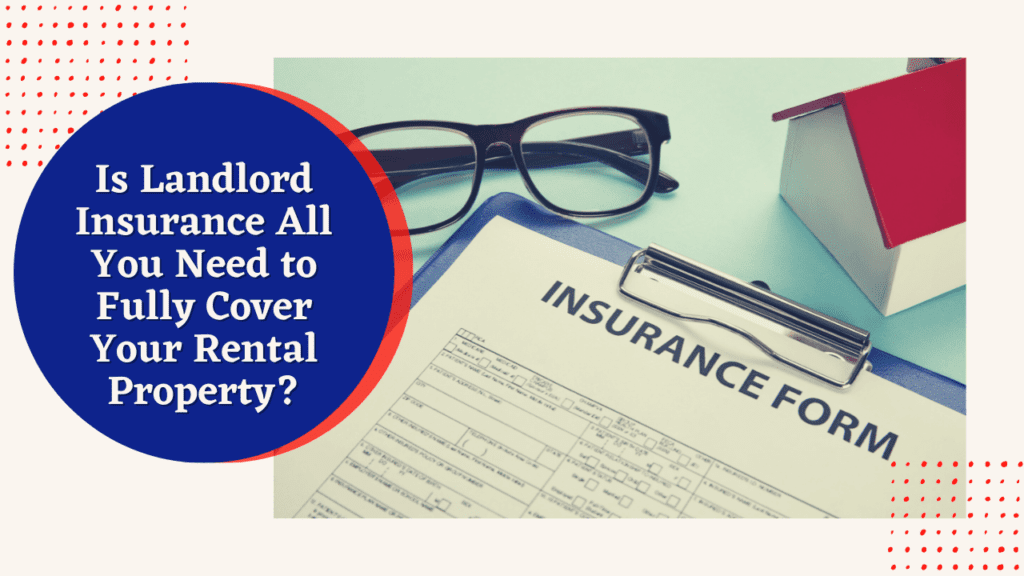 Is Landlord Insurance All You Need to Fully Cover Your Irvine Rental Property?