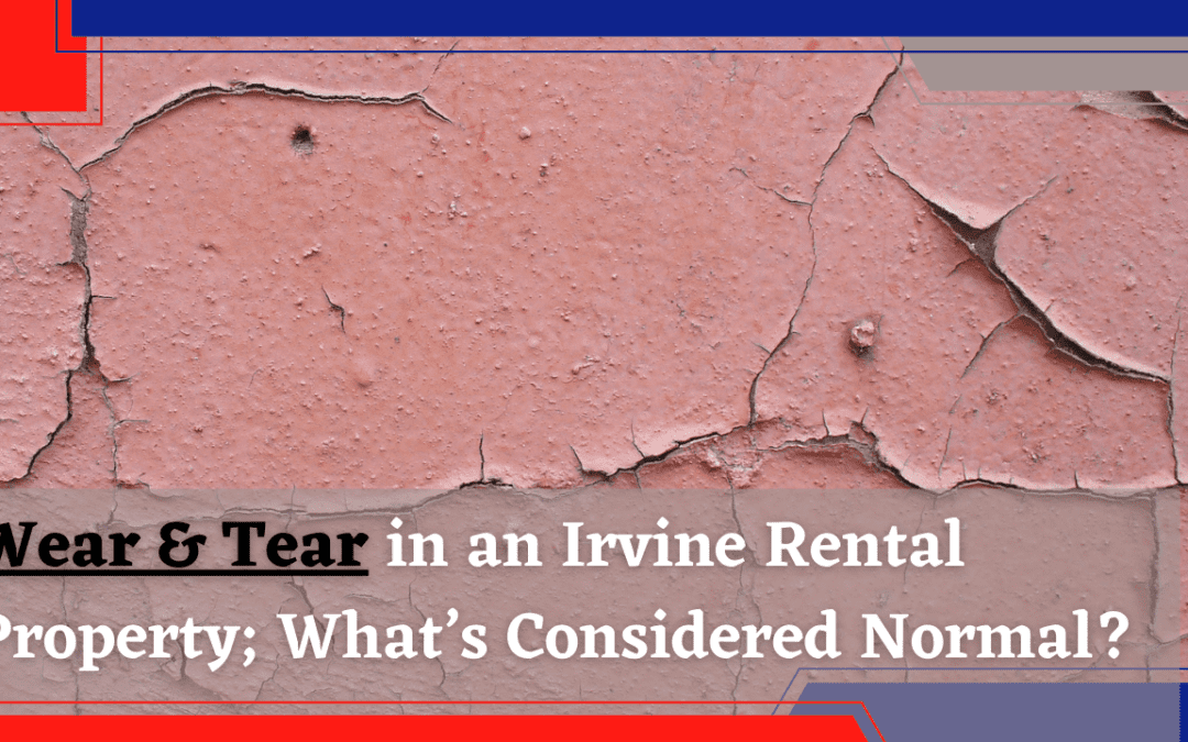 Wear & Tear in an Irvine Rental Property; What’s Considered Normal?