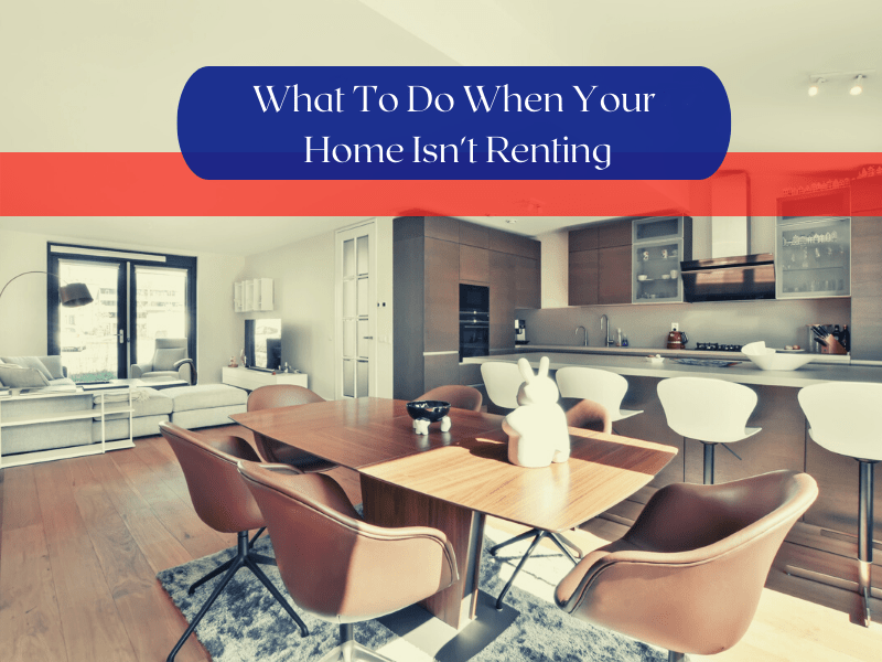 What To Do When Your Irvine Home Isn’t Renting