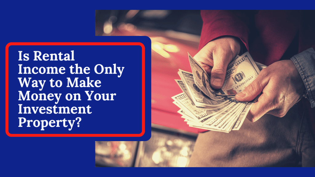 Is Rental Income the Only Way to Make Money on Your Long Beach Investment Property?
