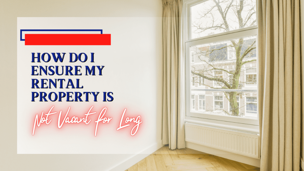 How Do I Ensure My Irvine Rental Property Is Not Vacant for Long?