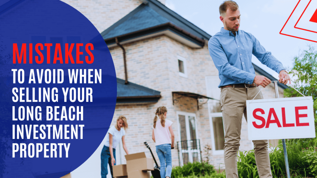 Mistakes to Avoid When Selling Your Long Beach Investment Property