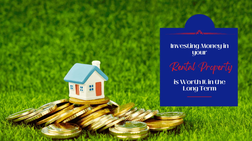 Investing Money in your Irvine Rental Property is Worth It in the Long Term